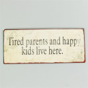 TIRED PARENTS AND HAPPY CHILDREN LIVE HERE